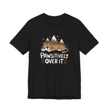 Pawsitively Over It Tee