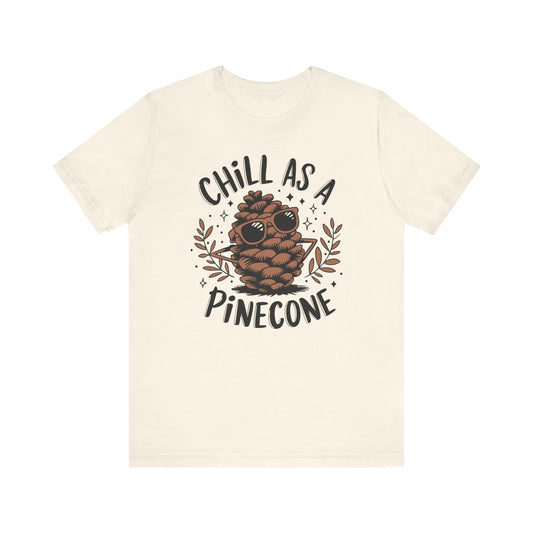 Chill As A Pinecone Tee